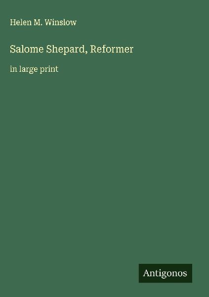 Salome Shepard, Reformer: in large print