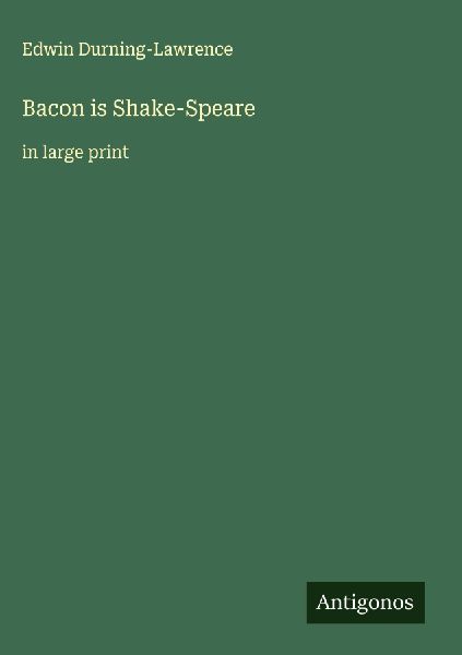 Bacon is Shake-Speare: in large print