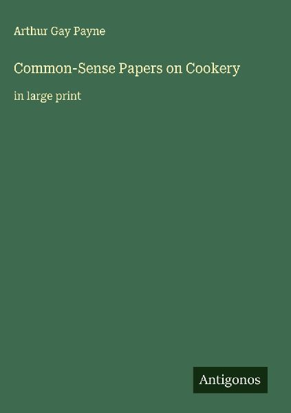 Common-Sense Papers on Cookery: in large print
