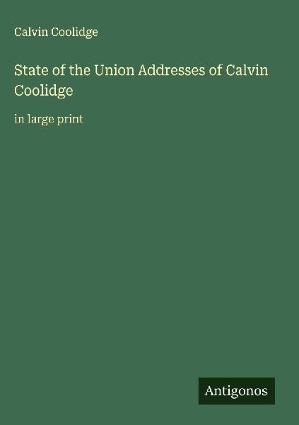 State of the Union Addresses of Calvin Coolidge: in large print