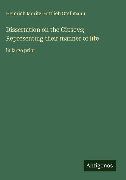 Dissertation on the Gipseys; Representing their manner of life: in large print