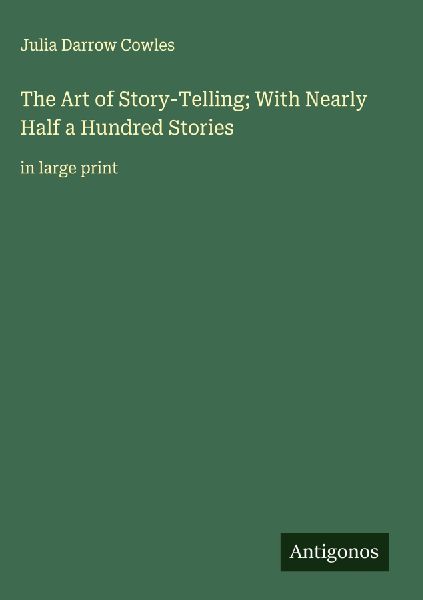The Art of Story-Telling; With Nearly Half a Hundred Stories: in large print