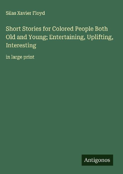 Short Stories for Colored People Both Old and Young; Entertaining, Uplifting, Interesting: in large print