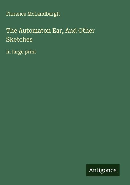 The Automaton Ear, And Other Sketches: in large print
