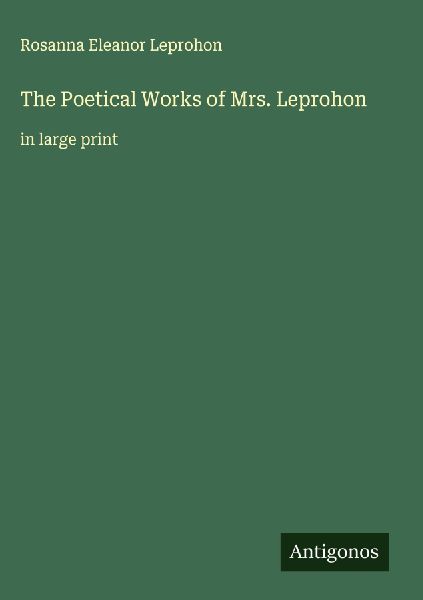 The Poetical Works of Mrs. Leprohon: in large print