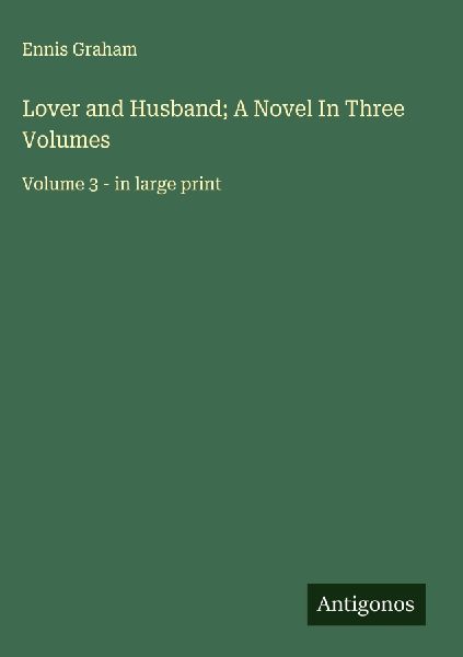 Lover and Husband; A Novel In Three Volumes: Volume 3 - in large print
