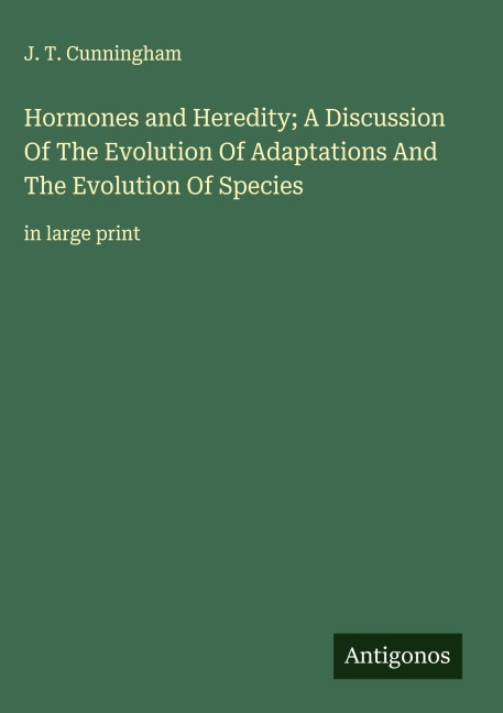 Hormones and Heredity; A Discussion Of The Evolution Of Adaptations And The Evolution Of Species: in large print
