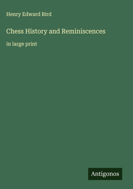 Chess History and Reminiscences: in large print