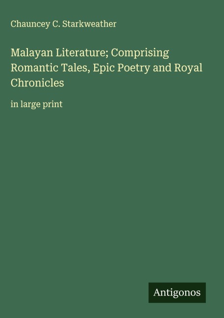 Malayan Literature; Comprising Romantic Tales, Epic Poetry and Royal Chronicles: in large print