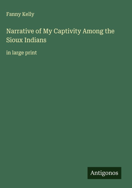 Narrative of My Captivity Among the Sioux Indians: in large print