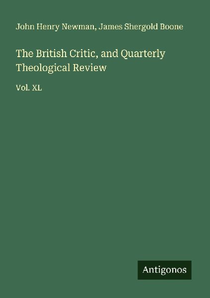 The British Critic, and Quarterly Theological Review: Vol. XL