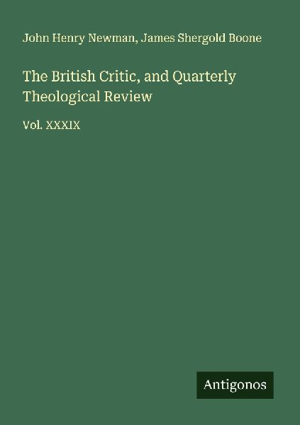 The British Critic, and Quarterly Theological Review: Vol. XXXIX