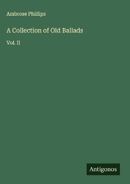 A Collection of Old Ballads: Vol. II