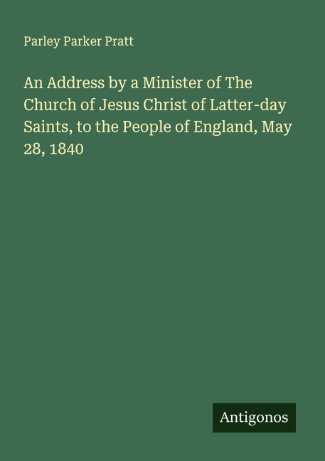An Address by a Minister of The Church of Jesus Christ of Latter-day Saints, to the People of England, May 28, 1840