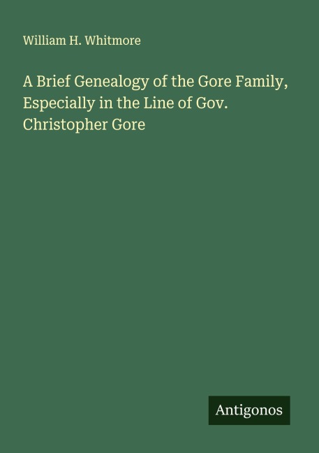 A Brief Genealogy of the Gore Family, Especially in the Line of Gov. Christopher Gore