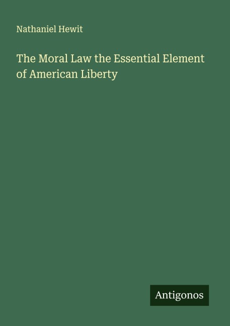 The Moral Law the Essential Element of American Liberty