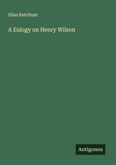 A Eulogy on Henry Wilson