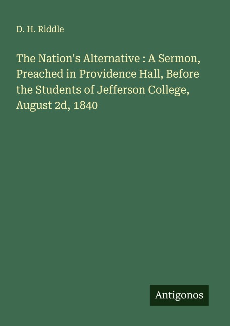 The Nations Alternative : A Sermon, Preached in Providence Hall, Before the Students of Jefferson College, August 2d, 1840