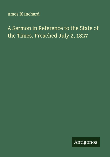 A Sermon in Reference to the State of the Times, Preached July 2, 1837