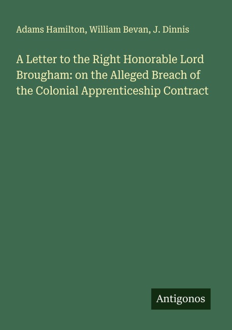 A Letter to the Right Honorable Lord Brougham: on the Alleged Breach of the Colonial Apprenticeship Contract