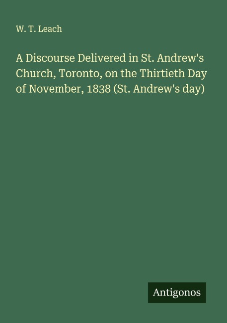 A Discourse Delivered in St. Andrews Church, Toronto, on the Thirtieth Day of November, 1838 (St. Andrews day)
