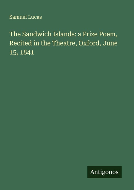 The Sandwich Islands: a Prize Poem, Recited in the Theatre, Oxford, June 15, 1841