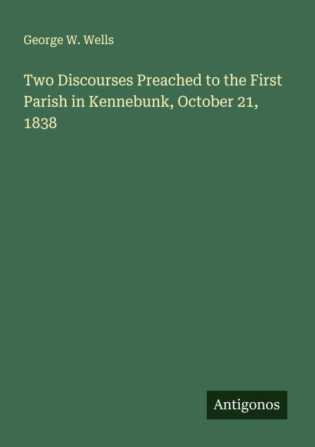 Two Discourses Preached to the First Parish in Kennebunk, October 21, 1838