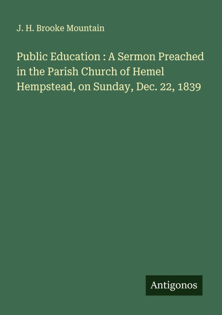 Public Education : A Sermon Preached in the Parish Church of Hemel Hempstead, on Sunday, Dec. 22, 1839