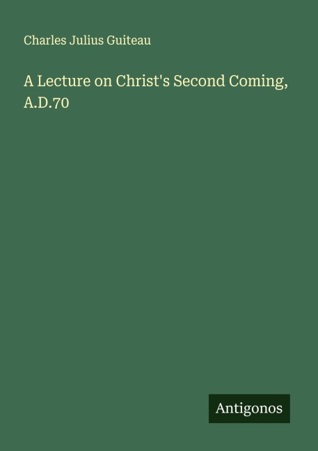 A Lecture on Christs Second Coming, A.D.70