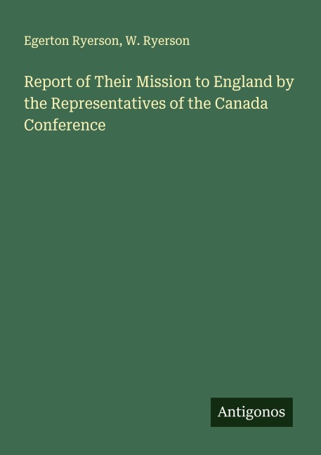 Report of Their Mission to England by the Representatives of the Canada Conference