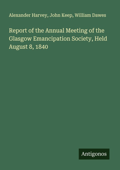 Report of the Annual Meeting of the Glasgow Emancipation Society, Held August 8, 1840