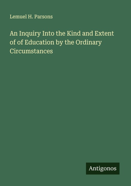 An Inquiry Into the Kind and Extent of of Education by the Ordinary Circumstances