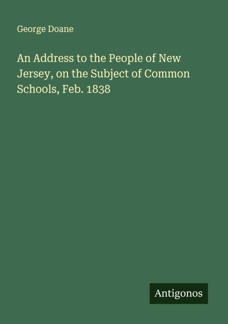 An Address to the People of New Jersey, on the Subject of Common Schools, Feb. 1838