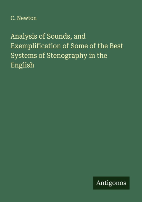 Analysis of Sounds, and Exemplification of Some of the Best Systems of Stenography in the English
