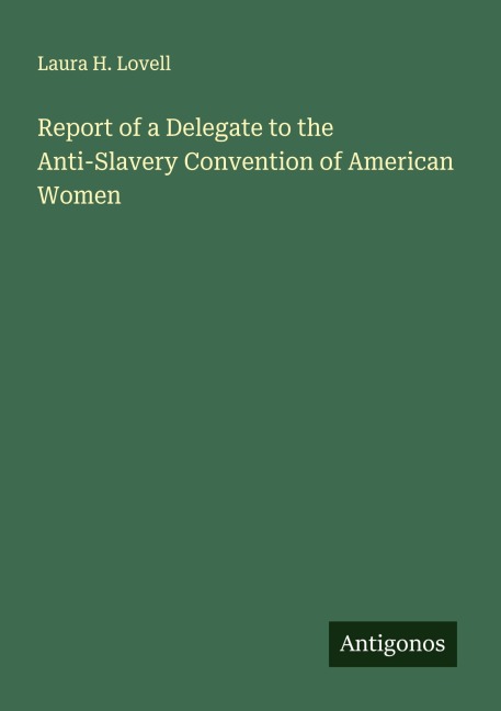Report of a Delegate to the Anti-Slavery Convention of American Women
