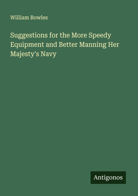 Suggestions for the More Speedy Equipment and Better Manning Her Majestys Navy