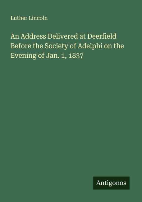 An Address Delivered at Deerfield Before the Society of Adelphi on the Evening of Jan. 1, 1837