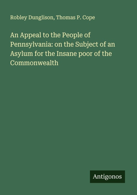 An Appeal to the People of Pennsylvania: on the Subject of an Asylum for the Insane poor of the Commonwealth