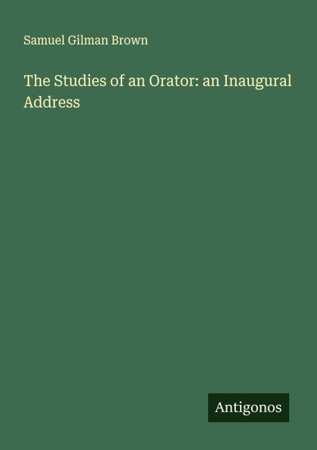 The Studies of an Orator: an Inaugural Address