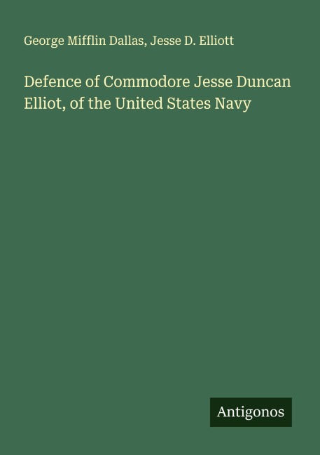 Defence of Commodore Jesse Duncan Elliot, of the United States Navy