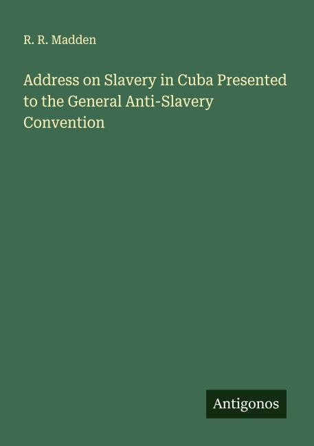 Address on Slavery in Cuba Presented to the General Anti-Slavery Convention