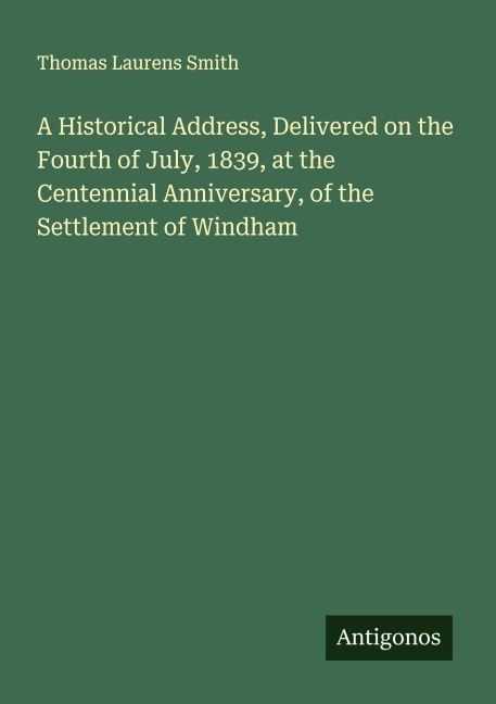 A Historical Address, Delivered on the Fourth of July, 1839, at the Centennial Anniversary, of the Settlement of Windham
