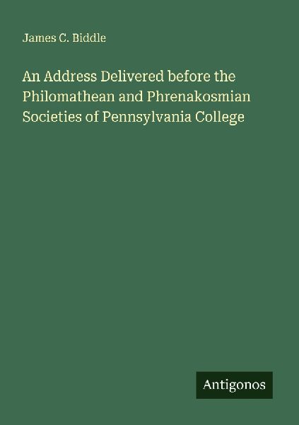 An Address Delivered before the Philomathean and Phrenakosmian Societies of Pennsylvania College