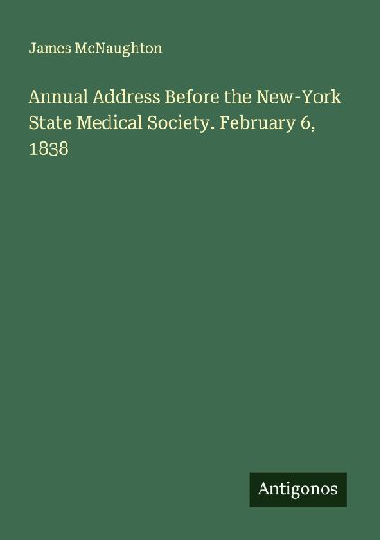 Annual Address Before the New-York State Medical Society. February 6, 1838