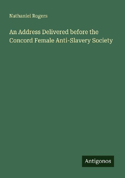 An Address Delivered before the Concord Female Anti-Slavery Society