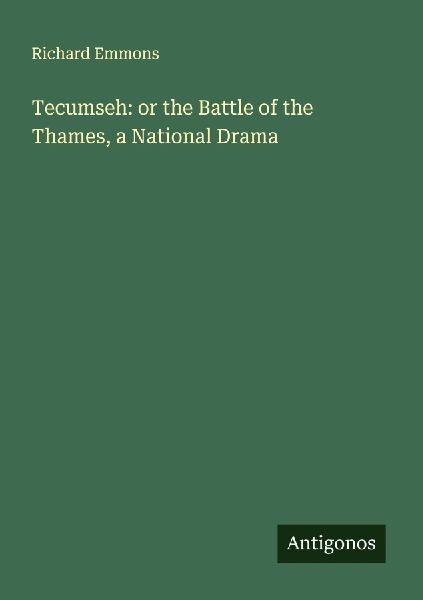 Tecumseh: or the Battle of the Thames, a National Drama