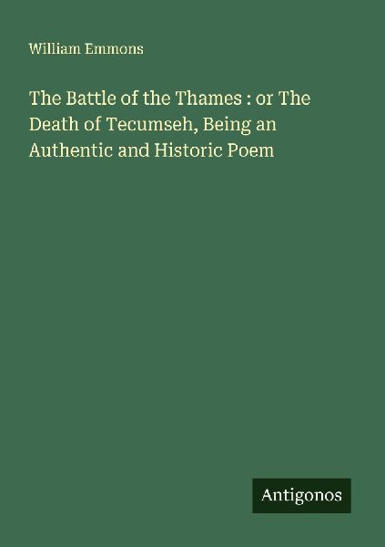 The Battle of the Thames : or The Death of Tecumseh, Being an Authentic and Historic Poem