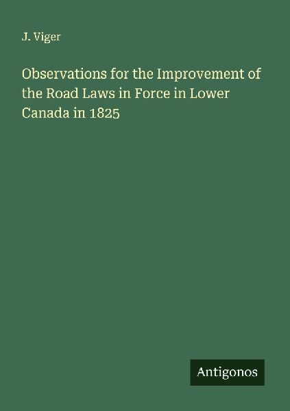 Observations for the Improvement of the Road Laws in Force in Lower Canada in 1825