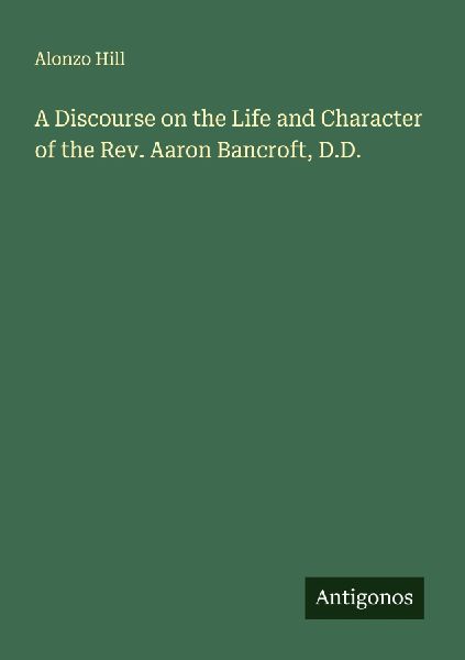 A Discourse on the Life and Character of the Rev. Aaron Bancroft, D.D.