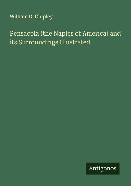Pensacola (the Naples of America) and its Surroundings Illustrated